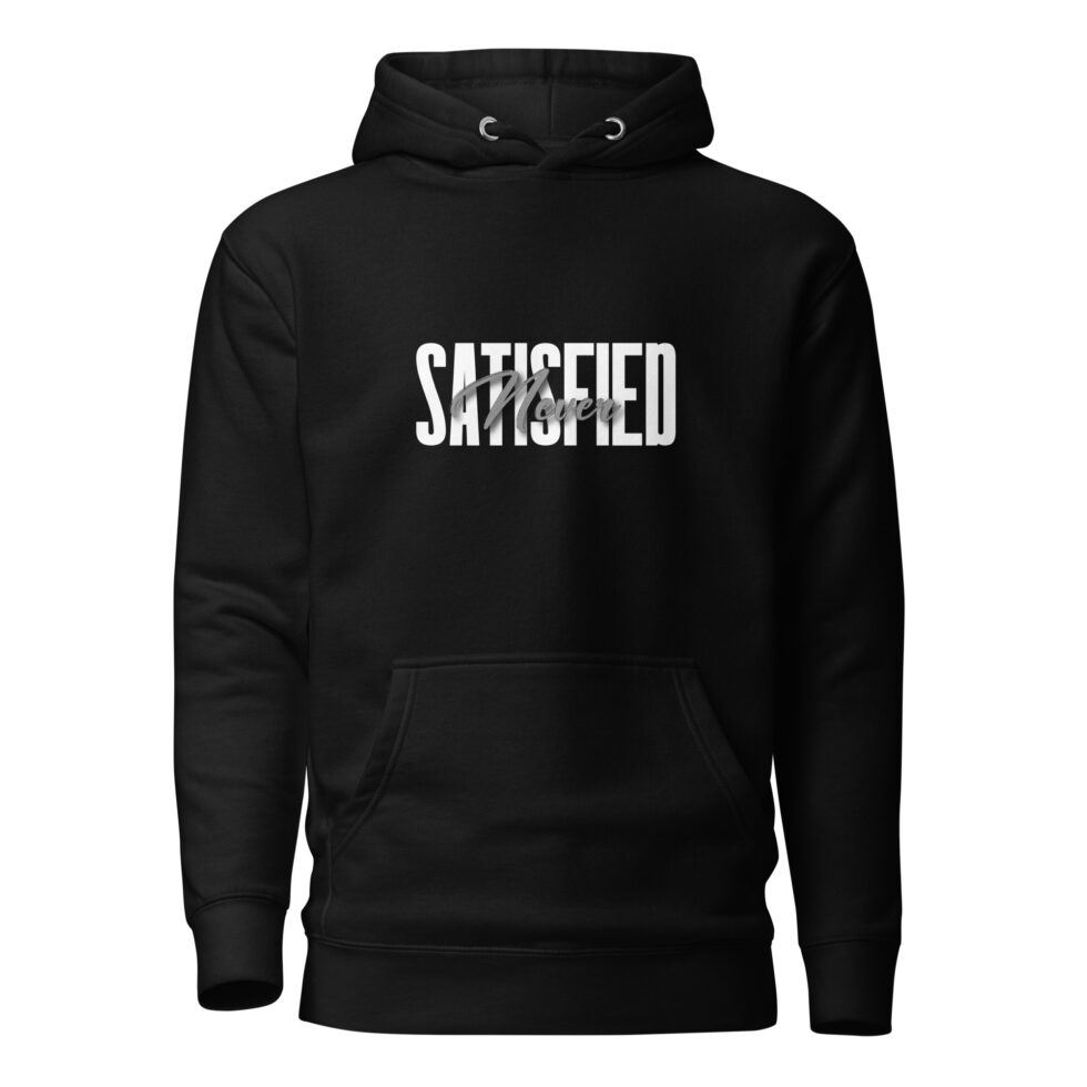 never satisfied hoodie