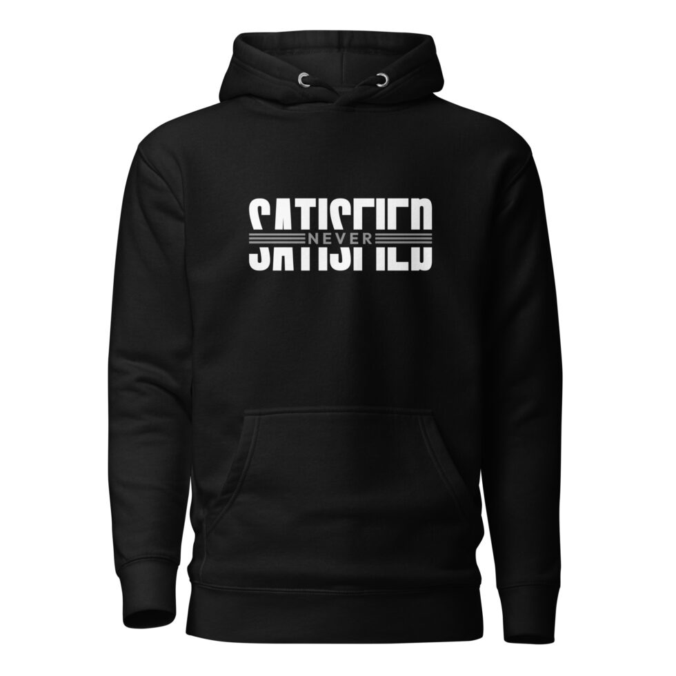 never satisfied hoodie