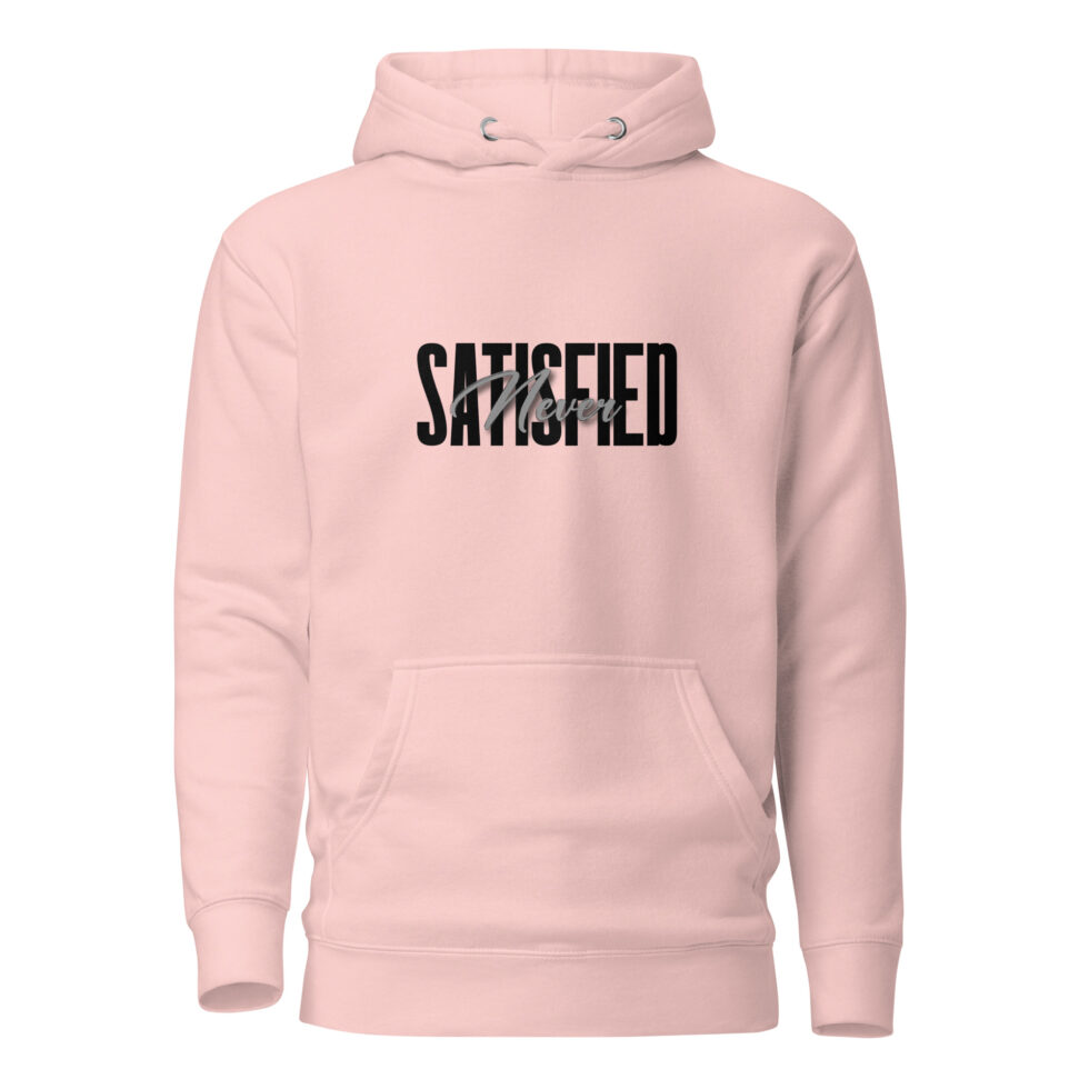 never satisfied hoodie