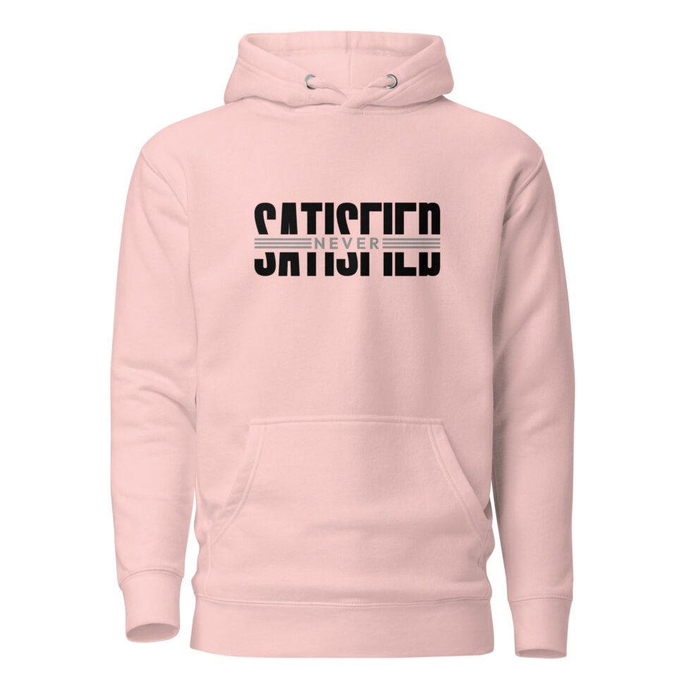 never satisfied hoodie