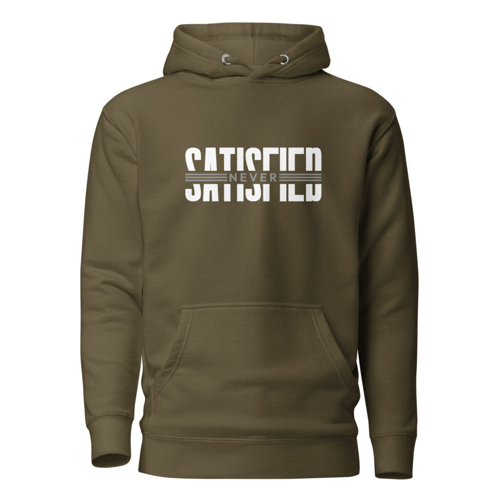 never satisfied hoodie