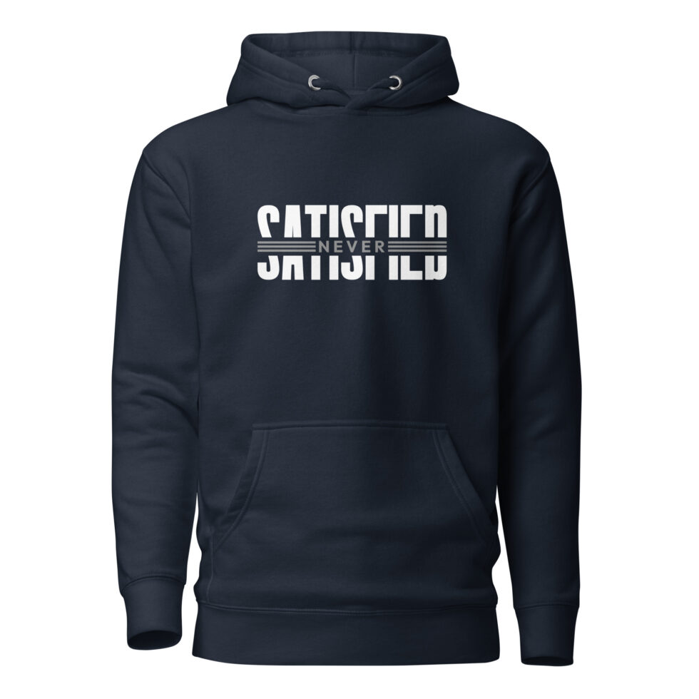 never satisfied hoodie