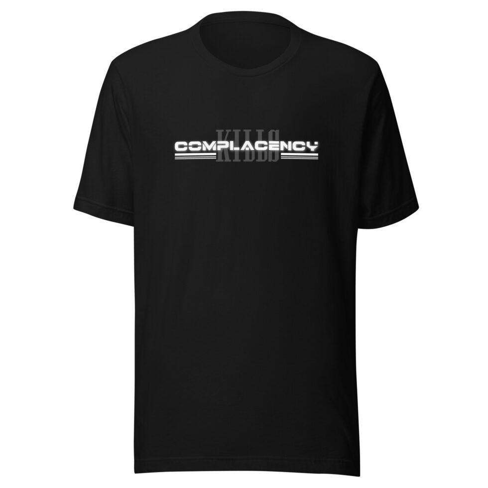 kills complacency t shirt