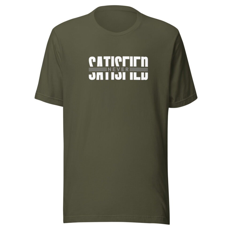 never satisfied t shirt