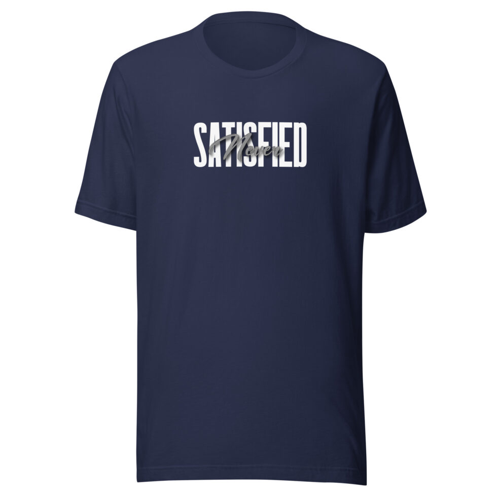 never satisfied t shirt