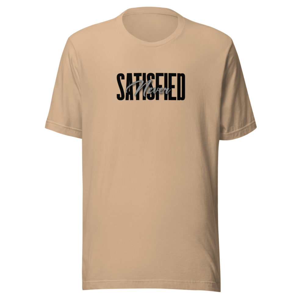 never satisfied t shirt